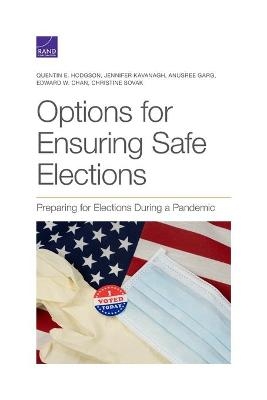 Options for Ensuring Safe Elections - Quentin E Hodgson, Jennifer Kavanagh, Anusree Garg, Edward W Chan, Christine Sovak