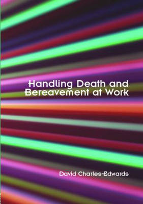 Handling Death and Bereavement at Work -  David Charles-Edwards