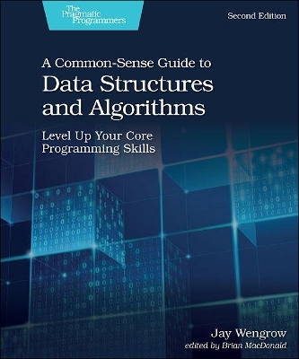 A Common-Sense Guide to Data Structures and Algorithms, 2e - Jay Wengrow