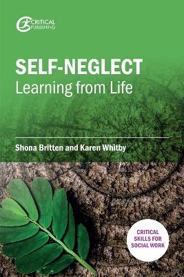 Self-Neglect: Learning from Life - Shona Britten, Karen Whitby