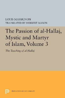 The Passion of Al-Hallaj, Mystic and Martyr of Islam, Volume 3 - Louis Massignon