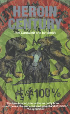 Heroin Century -  Tom Carnwath,  Ian Smith