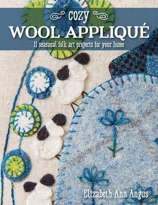 Cozy Wool Appliqué - Elizabeth Ann Angus