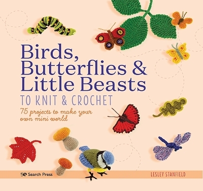 Birds, Butterflies & Little Beasts to Knit & Crochet - Lesley Stanfield