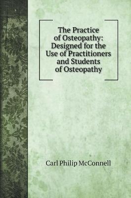 The Practice of Osteopathy - Carl Philip McConnell