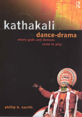 Kathakali Dance-Drama -  Phillip Zarrilli