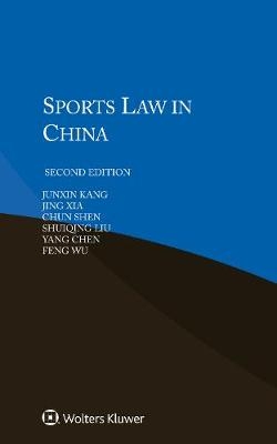 Sports Law in China - Junxin Kang, Jing Xia, Chun Shen, Shuiqing Liu, Yang Chen