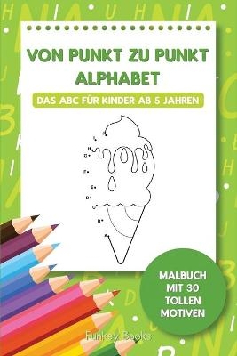 Von Punkt zu Punkt Alphabet - Das ABC für Kinder ab 5 Jahren - Funkey Books