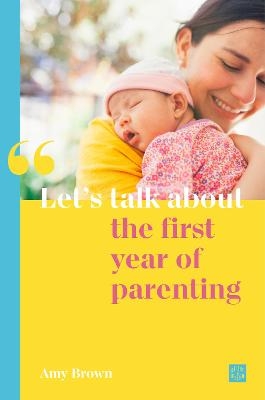 Let's talk about the first year of parenting - Amy Brown