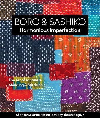 Boro & Sashiko, Harmonious Imperfection - Shannon Mullett-Bowlsby, Jason Mullett-Bowlsby