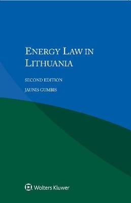 Energy Law in Lithuania - Jaunius Gumbis, Dovile Greblikiene, Tomas Kamblevicius, Karolis Kacerauskas, Edvinas Beikauskas