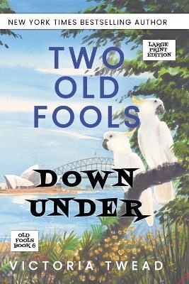 Two Old Fools Down Under - LARGE PRINT - Victoria Twead