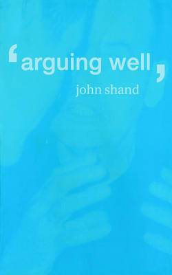 Arguing Well -  John Shand