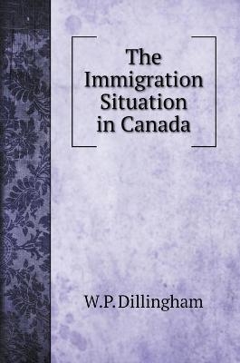 The Immigration Situation in Canada - W P Dillingham