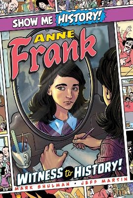 Anne Frank: Witness to History! - Mark Shulman