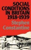 Social Conditions in Britain 1918-1939 -  Stephen Constantine