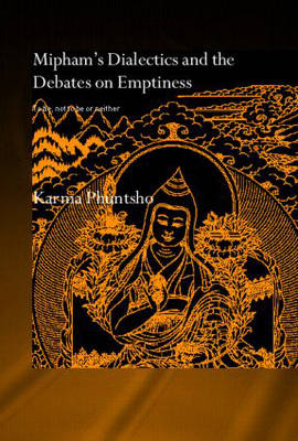 Mipham's Dialectics and the Debates on Emptiness -  Karma Phuntsho