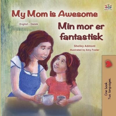 My Mom is Awesome (English Danish Bilingual Children's Book) - Shelley Admont, KidKiddos Books