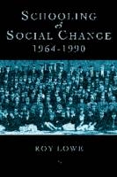 Schooling and Social Change 1964-1990 -  Roy Lowe