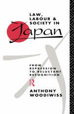 Law, Labour and Society in Japan -  Anthony Woodiwiss