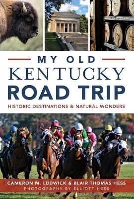 My Old Kentucky Road Trip - Cameron M. Ludwick, Blair Thomas Hess