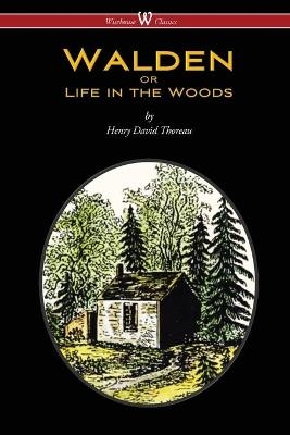 WALDEN or Life in the Woods (Wisehouse Classics Edition) - Henry David Thoreau