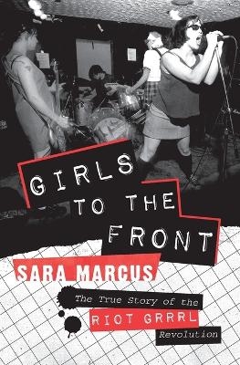 Girls to the Front - Sara Marcus