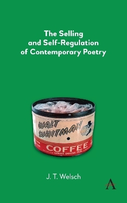 The Selling and Self-Regulation of Contemporary Poetry - J.T. Welsch