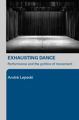 Exhausting Dance -  Andre Lepecki