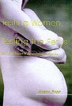 Testing Women, Testing the Fetus -  Rayna Rapp