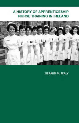 History of Apprenticeship Nurse Training in Ireland -  Gerard M. Fealy