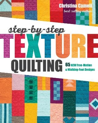 Step-by-Step Texture Quilting - Christina Cameli