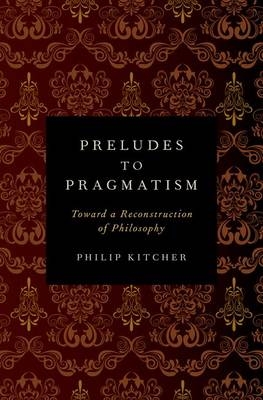 Preludes to Pragmatism -  Philip Kitcher