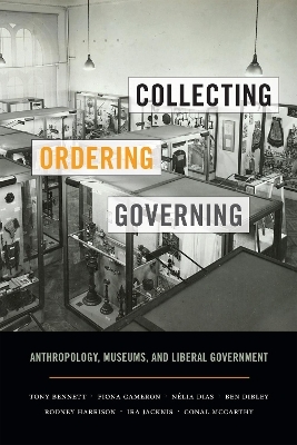 Collecting, Ordering, Governing - Tony Bennett, Fiona Cameron, Nélia Dias, Ben Dibley, Rodney Harrison