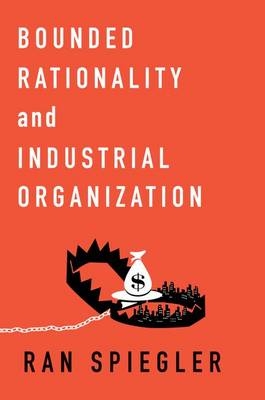 Bounded Rationality and Industrial Organization -  Ran Spiegler