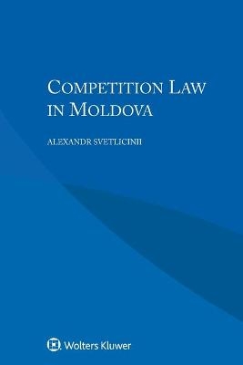 Competition Law in Moldova - Alexandr Svetlicinii