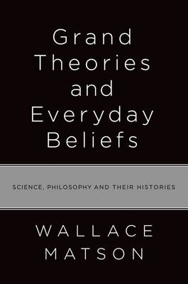 Grand Theories and Everyday Beliefs -  Wallace Matson