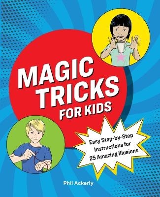 Magic Tricks for Kids - Phil Ackerly