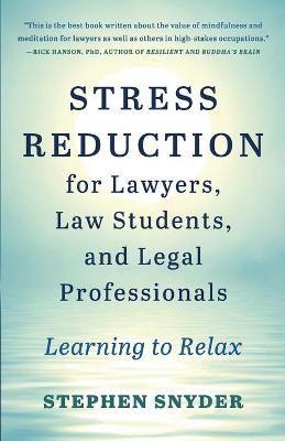 Stress Reduction for Lawyers, Law Students, and Legal Professionals - Stephen Snyder