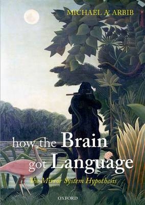 How the Brain Got Language -  Michael A. Arbib