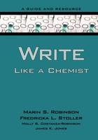 Write Like a Chemist -  Molly Costanza-Robinson,  James K. Jones,  Marin Robinson,  Fredricka Stoller