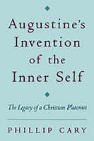 Augustine's Invention of the Inner Self -  Phillip Cary