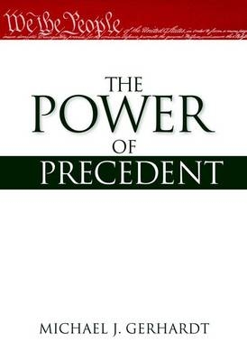 Power of Precedent -  Michael J. Gerhardt