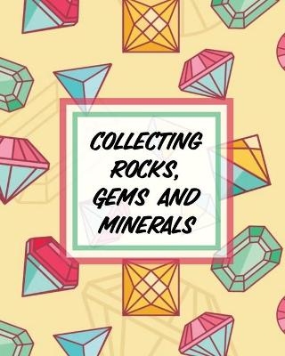 Collecting Rocks, Gems And Minerals - Paige Cooper