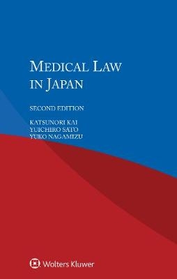 Medical Law in Japan - Katsunori Kai, Yuichiro Sato, Yuko Nagamizu