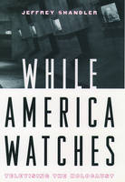 While America Watches -  Jeffrey Shandler