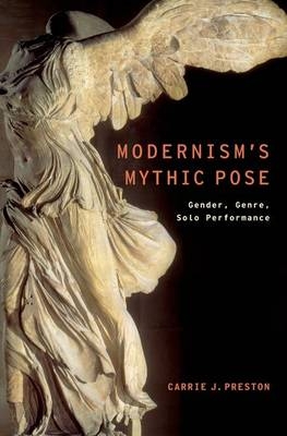 Modernism's Mythic Pose -  Carrie J. Preston