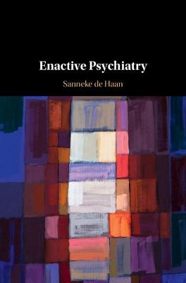 Enactive Psychiatry - Sanneke de Haan