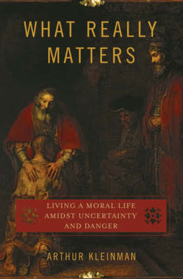 What Really Matters -  Arthur Kleinman M.D.