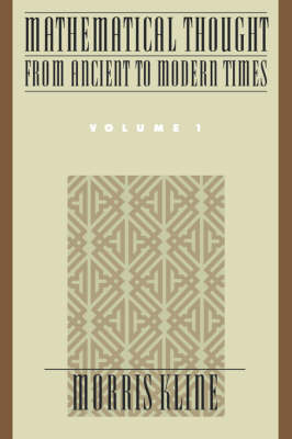 Mathematical Thought From Ancient to Modern Times, Volume 1 -  Morris Kline